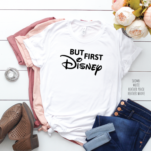 But First Disney - Unisex Disney Shirt