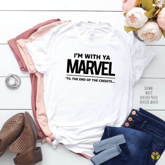 I'm With Ya Marvel 'Til The End of The Credits - Unisex Marvel Shirt