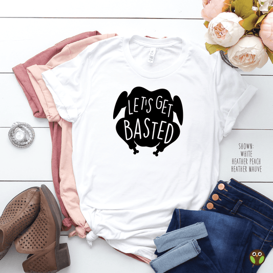 Let's Get Basted - Unisex Thanksgiving/Food Shirt