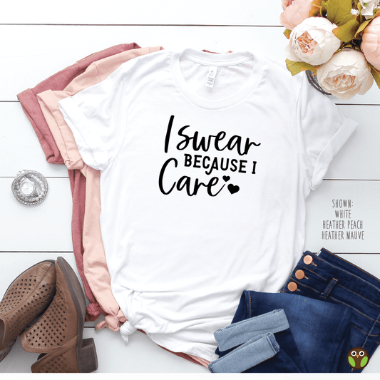 I Swear Because I Care - Unisex Valentine's Day Shirt