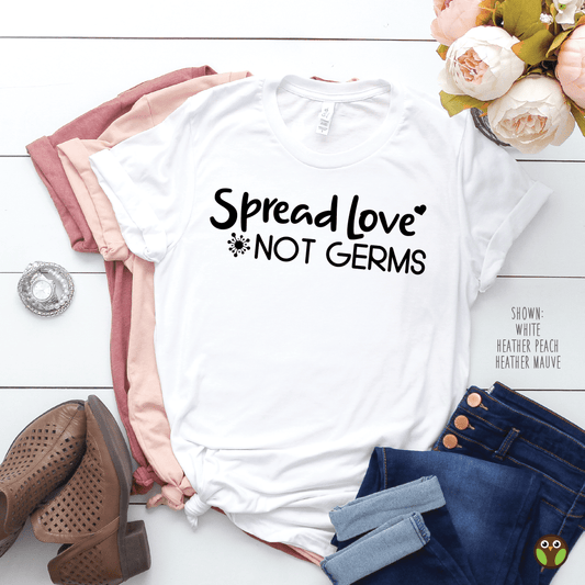 Spread Love, Not Germs - Unisex Quarantine Fun Shirt