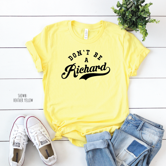 Don't Be A Richard - Unisex Shirt