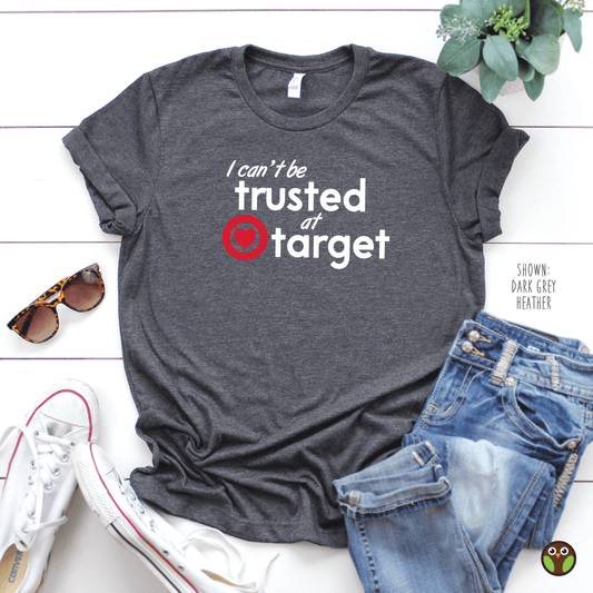 I Can't Be Trusted At Target - Unisex Shirt