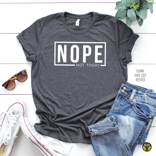 Nope. Not Today - Unisex Shirt