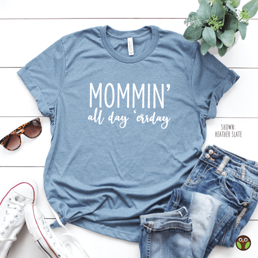 Mommin' All Day. 'Errday - Unisex Shirt