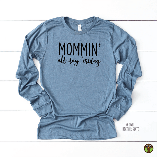 Mommin' All Day. 'Errday - Unisex Long Sleeve Shirt