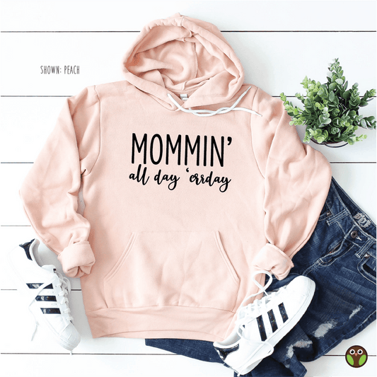 Mommin' All Day. 'Errday - Unisex Fun Pullover Hoodie