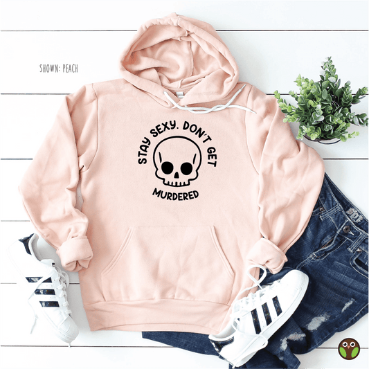 Stay Sexy. Don't Get Murdered - Unisex True Crime Hoodie