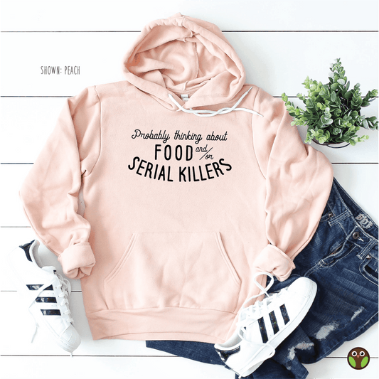 Probably Thinking About Food and/or Serial Killers - Unisex True Crime Hoodie