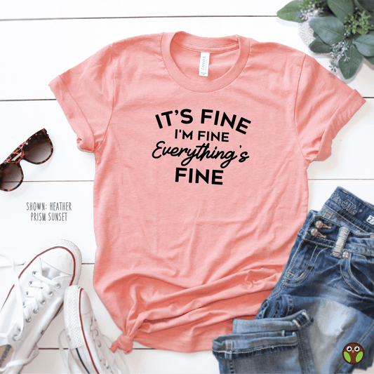 Everything's Fine - Unisex Shirt