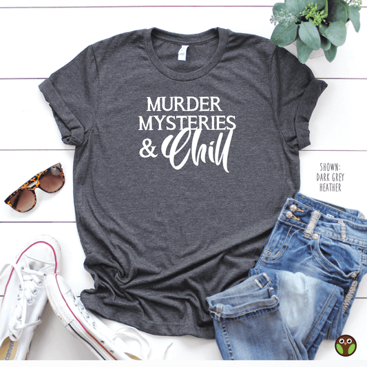 Murder Mysteries and Chill - Unisex True Crime Shirt