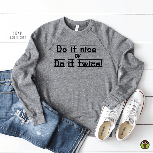 Do It Nice or Do It Twice - Unisex Teacher Pullover Sweatshirt