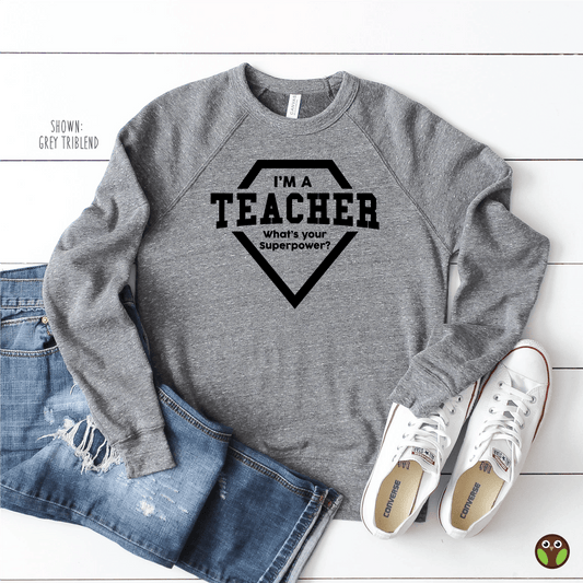 I'm A Teacher. What's Your Superpower? - Unisex Teacher Pullover Sweatshirt