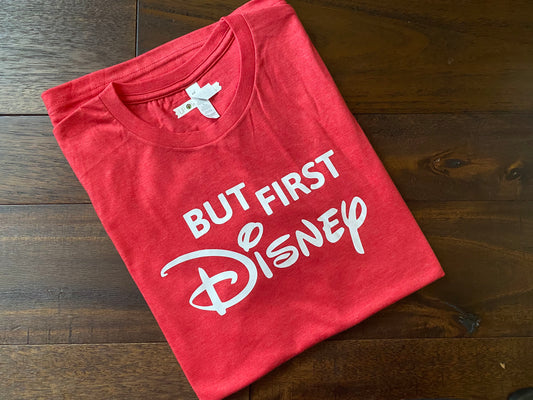 But First Disney - Unisex Disney T-Shirt