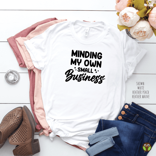 Minding My Own Small Business - Unisex Shirt