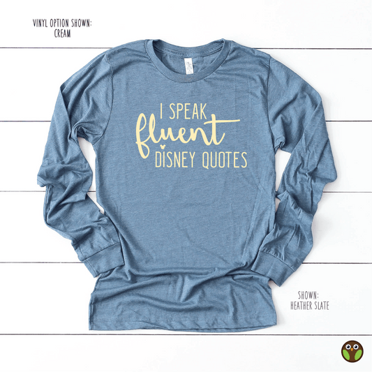 I Speak Fluent Disney Quotes - Unisex Long Sleeve Disney Shirt