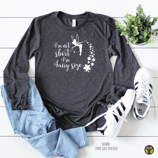 I'm Not Short. I'm Fairy Size - Unisex Long Sleeve Disney Shirt