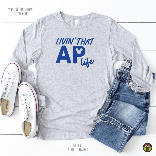 Livin' That AP Lifes - Unisex Long Sleeve Disney Shirt