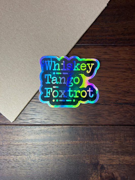 Whiskey Tango Foxtrot - Holographic Vinyl Sticker