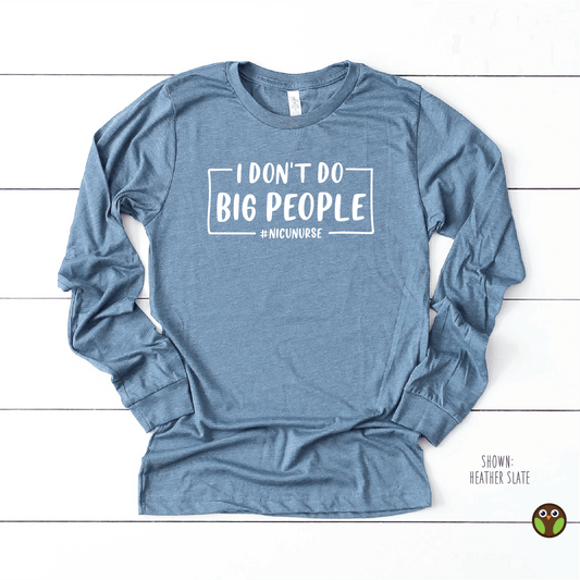 I Don't Do Big People - Unisex Long Sleeve Shirt