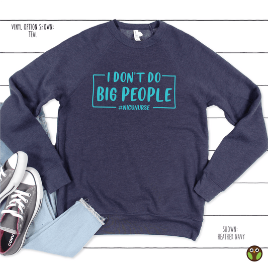 I Don't Do Big People - Unisex Nurse Pullover Sweatshirt