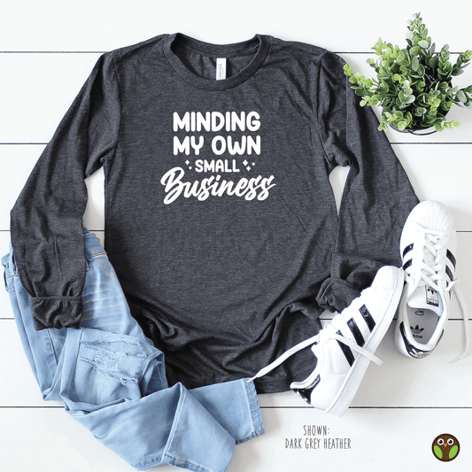 Minding MY Own Small Business - Unisex Long Sleeve Shirt