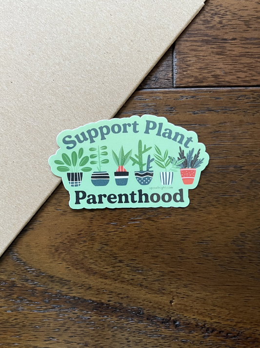 Support Plant Parenthood -  Vinyl Sticker